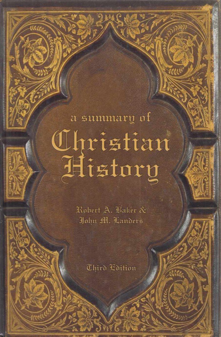 Baker, Robert A., Landers, John M. - A Summary of Christian History [antikvár]
