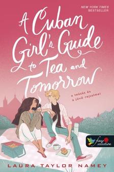 Laura Taylor Namey - A Cuban Girl\'s Guide to Tea and Tomorrow - A teázás és a jövő rejtelmei