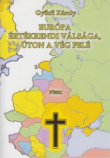Győrfi Károly - Európa értékrendi válsága, úton a vég felé [antikvár]