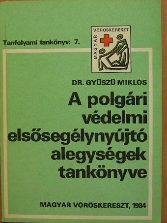 Dr. Gyűszű Miklós - A polgári védelmi elsősegélynyújtó alegységek tankönyve [antikvár]