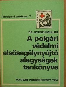 Dr. Gyűszű Miklós - A polgári védelmi elsősegélynyújtó alegységek tankönyve [antikvár]