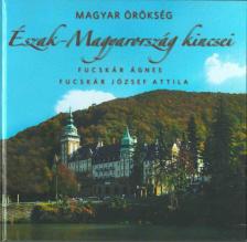 Fucskár Ágnes, Fucskár József Attila - Észak-Magyarország kincsei - Magyar örökség [antikvár]