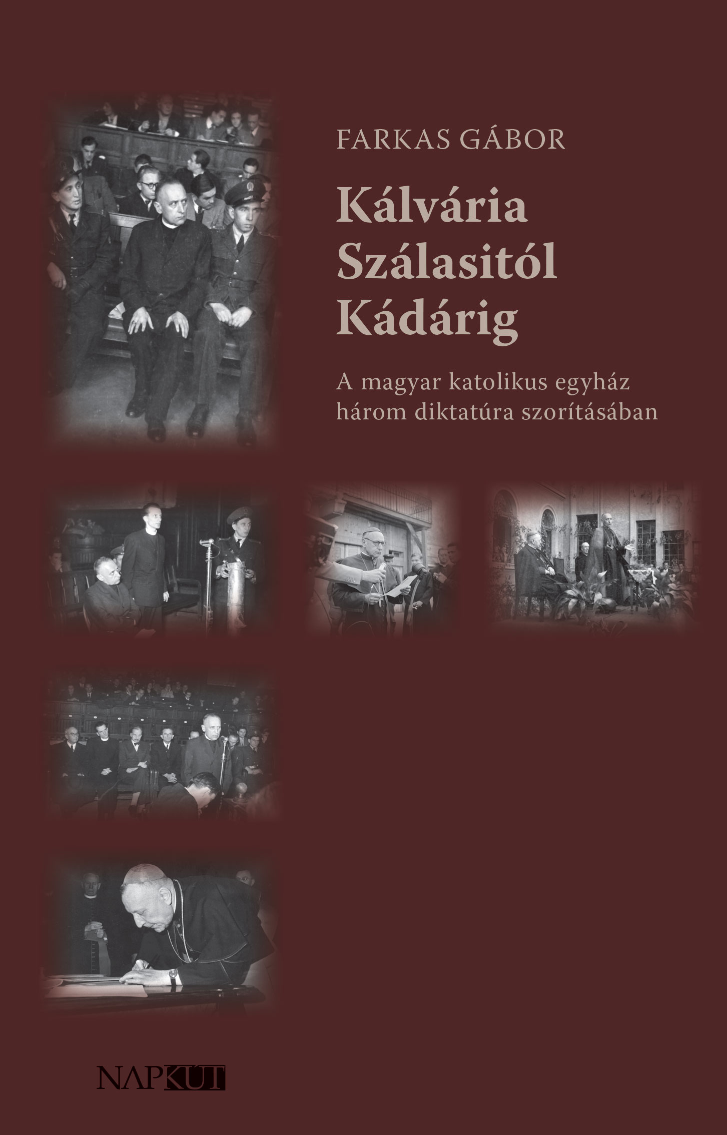 Farkas Gábor - Kálvária Szálasitól Kádárig