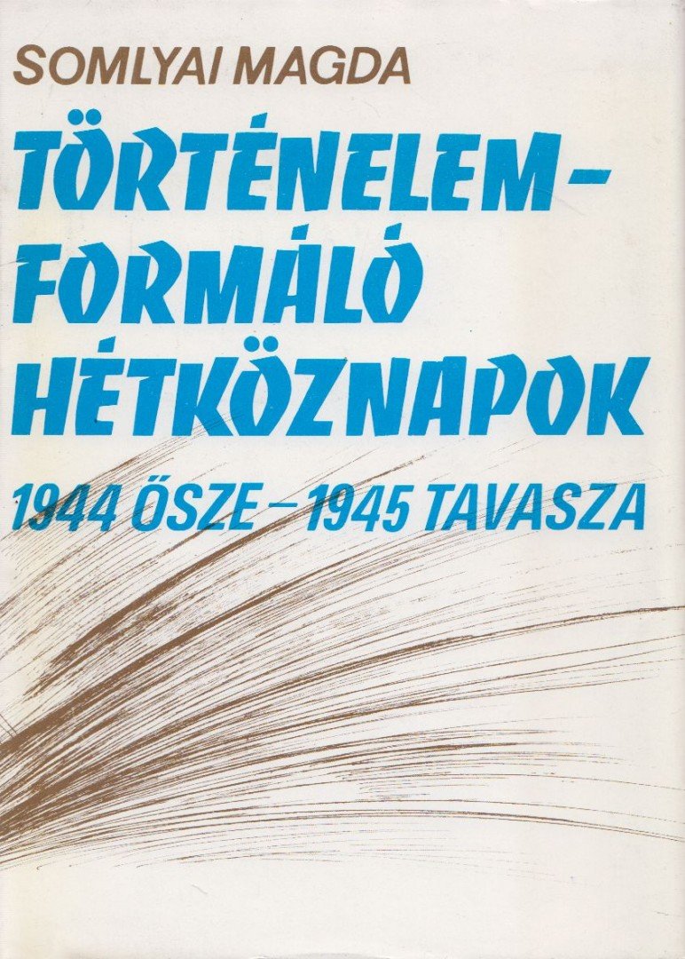 Somlyai Magda - Történelemformáló hétköznapok [antikvár]