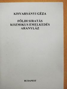 Kisvarsányi Géza - Földi siratás, kozmikus emelkedés, aranyláz [antikvár]