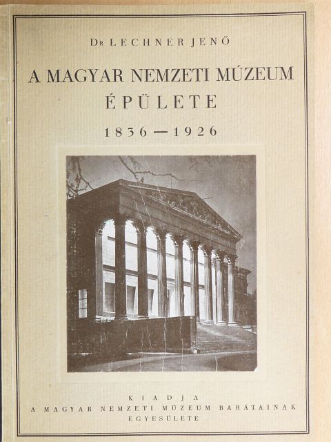 Dr. Lechner Jenő - A Magyar Nemzeti Múzeum épülete 1836-1926 [antikvár]