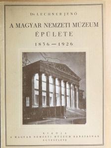 Dr. Lechner Jenő - A Magyar Nemzeti Múzeum épülete 1836-1926 [antikvár]