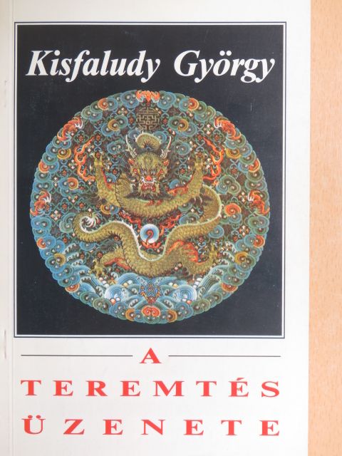 Kisfaludy György - A teremtés üzenete [antikvár]