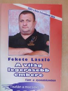 Fekete László - A világ legerősebb embere [antikvár]