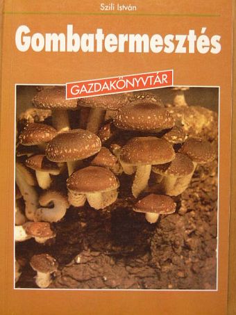 Szili István - Gombatermesztés [antikvár]