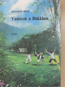 Balogh Béni - Vadócok a Bükkben [antikvár]