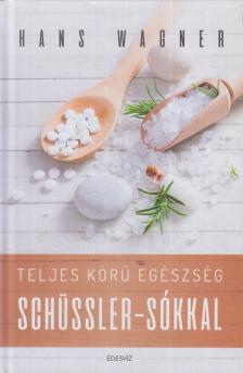 Hans Wagner - Teljes körű egészség Schüssler-sókkal [antikvár]