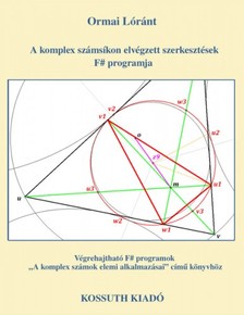 Lóránt Ormai - A komplex számsíkon elvégzett szerkesztések F; programja [eKönyv: pdf]