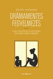 Daniel Siegel, Tina Payne Bryson - Drámamentes fegyelmezés - A káosz lecsillapítása és a fejlődő gyermeki elme integrált szemléletű gondozása