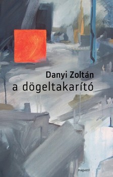 Danyi Zoltán - A dögeltakarító [eKönyv: epub, mobi]