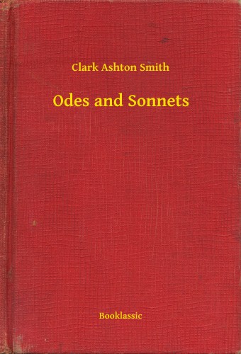 Clark Ashton Smith - Odes and Sonnets [eKönyv: epub, mobi]