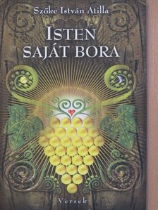 Szőke István Atilla - Isten saját bora [antikvár]