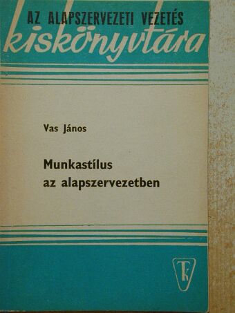 Vas János - Munkastílus az alapszervezetben [antikvár]