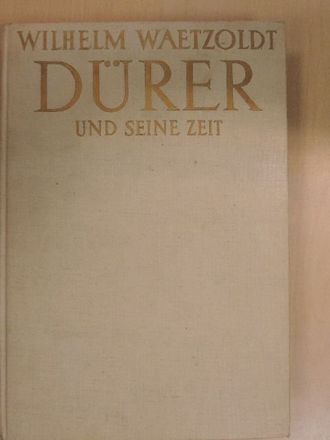 Wilhelm Waetzoldt - Dürer und seine Zeit [antikvár]