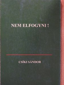 Csíki Sándor - Nem elfogyni! [antikvár]