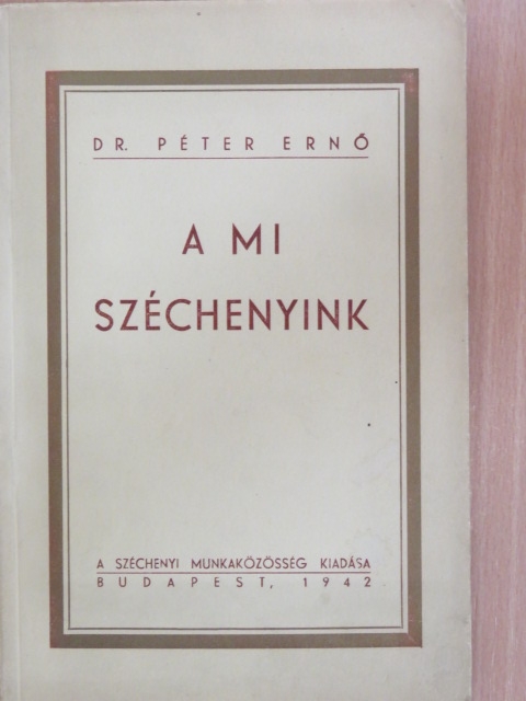 Dr. Péter Ernő - A mi Széchenyink [antikvár]