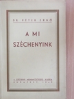 Dr. Péter Ernő - A mi Széchenyink [antikvár]