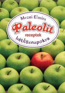 Mezei Elmira - Paleolit receptek hétköznapokra [eKönyv: epub, mobi]