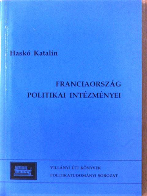Haskó Katalin - Franciaország politikai intézményei [antikvár]