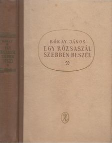 Bókay János - Egy rózsaszál szebben beszél [antikvár]