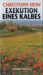 Hein, Christoph - Exekution eines Kalbes (aláírt) [antikvár]