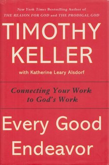 Timothy Keller - Every Good Endeavor [antikvár]