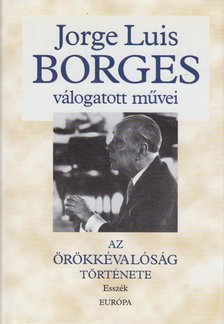 Jorge Luis Borges - Az örökkévalóság története [antikvár]