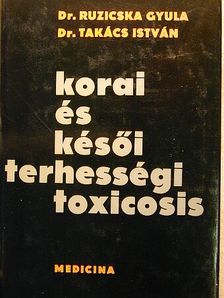 Dr. Ruzicska Gyula - Korai és késői terhességi toxicosis [antikvár]