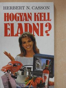 Herbert N. Casson - Hogyan kell eladni? [antikvár]