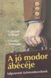 Schlegel, Gabriele, Tödtmann, Claudia - A jó modor ábécéje [antikvár]