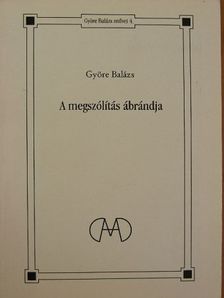 Györe Balázs - A megszólítás ábrándja [antikvár]