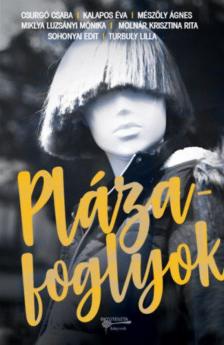 Csurgó Csaba, Kalapos Éva, Mészöly Ágnes, Miklya Luzsányi Mónika, Molnár Krisztina Rita, Sohonyai Edit, Turbuly Lilla - Plázafoglyok [antikvár]