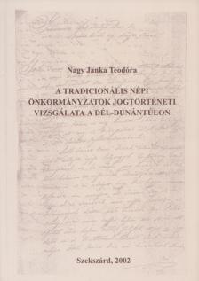 Nagy Janka Teodóra - A tradicionális népi önkormányzatok jogtörténeti vizsgálata a Dél-Dunántúlon [antikvár]