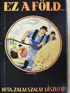 Dr. Zalai Szalay László - Ez a föld... [antikvár]