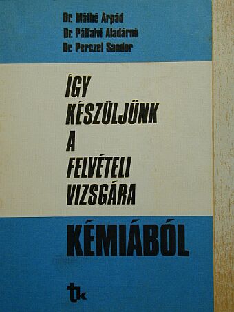 Dr. Máthé Árpád - Így készüljünk a felvételi vizsgára kémiából [antikvár]