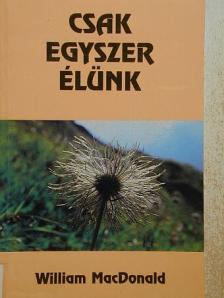 William MacDonald - Csak egyszer élünk [antikvár]