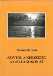 Romanek Inka - Szívtől a keresztig a csillagokon át (dedikált) [antikvár]