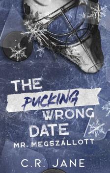 C.R. Jane - The Pucking Wrong Date - Mr. Megszállott [eKönyv: epub, mobi]