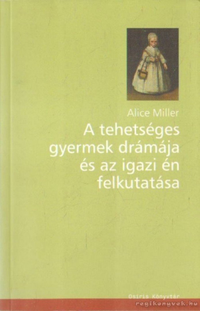 Alice Miller - A tehetséges gyermek drámája és az igazi én felkutatása [antikvár]