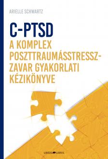 Arielle Schwartz - C-PTSD - A komplex poszttraumástressz-zavar gyakorlati kézikönyve