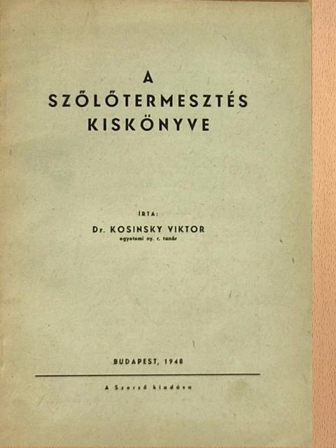 Dr. Kosinsky Viktor - A szőlőtermesztés kiskönyve [antikvár]