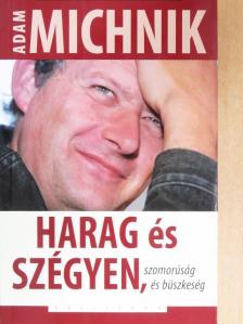 Adam Michnik - Harag és szégyen, szomorúság és büszkeség [antikvár]