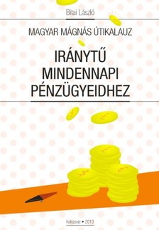 László Bitai - Magyar Mágnás útikalauz: Iránytű mindennapi pénzügyeidhez [eKönyv: epub, mobi]