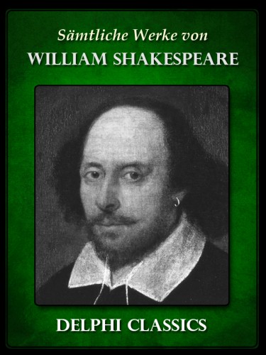 William Shakespeare - Saemtliche Werke von William Shakespeare (Illustrierte) [eKönyv: epub, mobi]