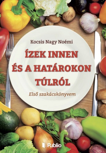 Kocsis Nagy Noémi - Ízek innen és a határokon túlról [eKönyv: epub, mobi]